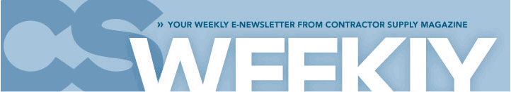 CS Weekly, the e-newsletter for Contractor Supply magazine